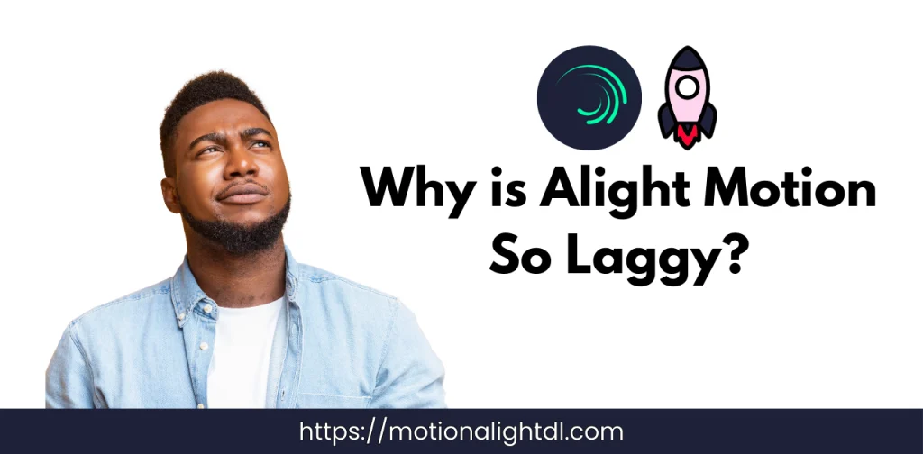 Why is Alight Motion Laggy?