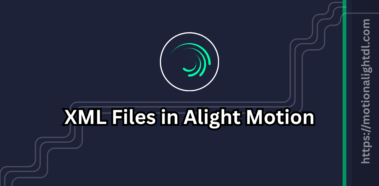 XML Files in Alight Motion