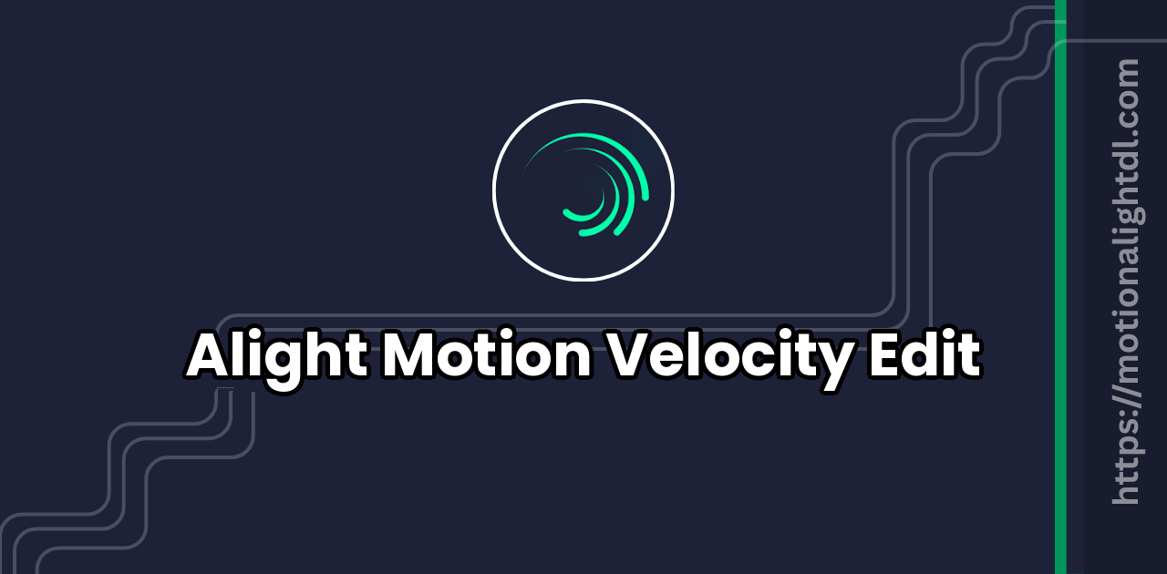 Alight Motion Velocity Edit