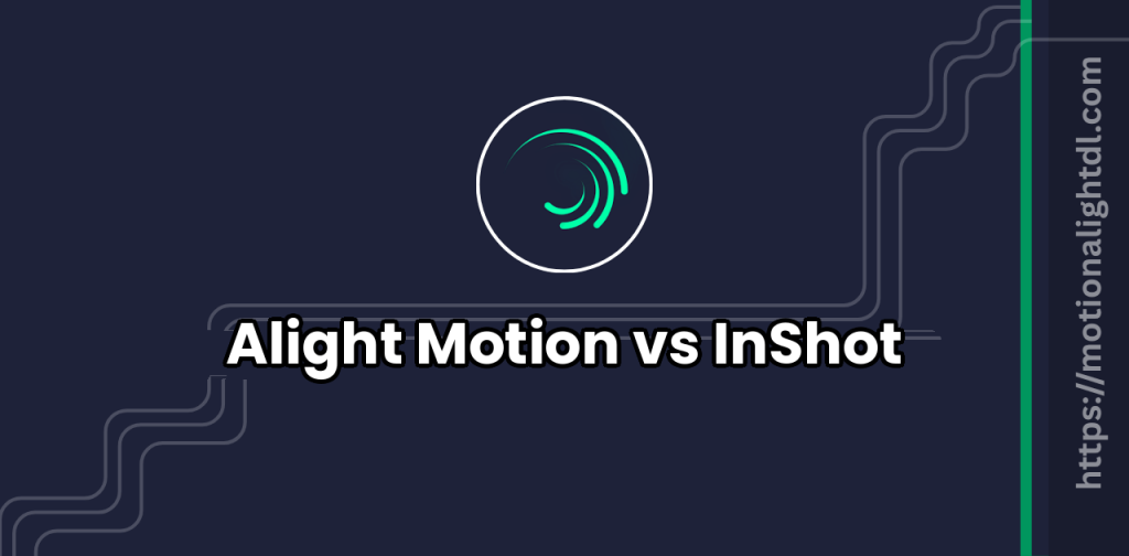 Alight Motion vs InShot