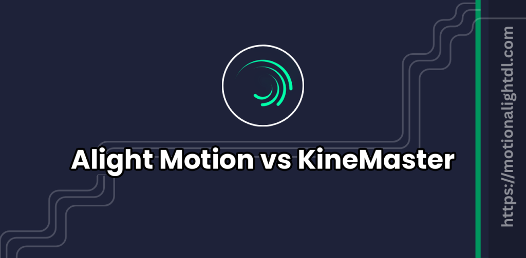 Alight Motion vs KineMaster